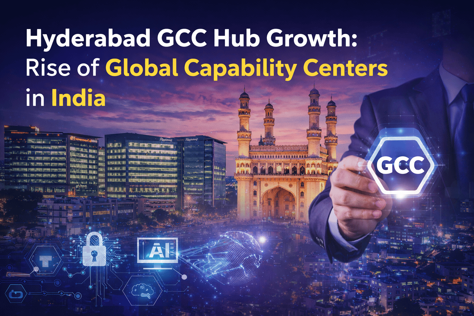 Why Hyderabad Is Emerging as India’s Top GCC Hub for Global Capability Centers